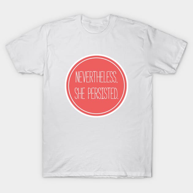 Nevertheless, She Persisted Feminist T-Shirt T-Shirt by FeministShirts